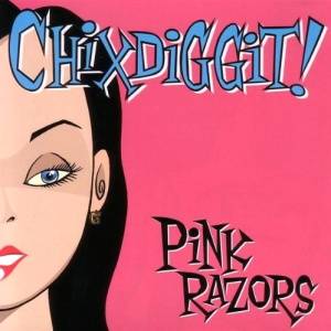 Download Chixdiggit! - Pink Razors - MP3 Free